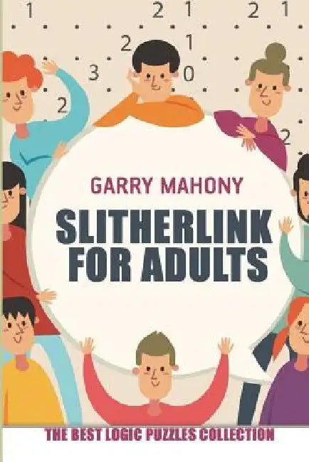 Slitherlink for Adults: The Best Logic Puzzles Collection by Garry Mahony