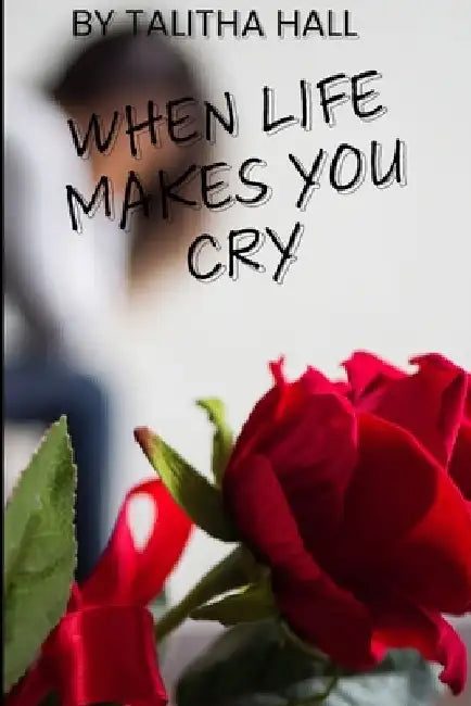 When Life Makes You Cry by Talitha Hall