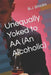 Unequally Yoked to AA (An Alcoholic) by Barbara Lampros