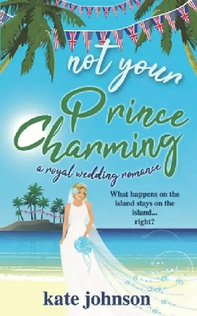 Not Your Prince Charming: a Royal Wedding Romance by Johnson, Kate