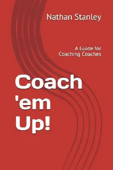 Coach 'em Up!: A Guide to Coaching Coaches by Randy Jackson