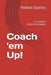 Coach 'em Up!: A Guide to Coaching Coaches by Randy Jackson