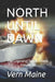 North Until Dawn by Vern Maine