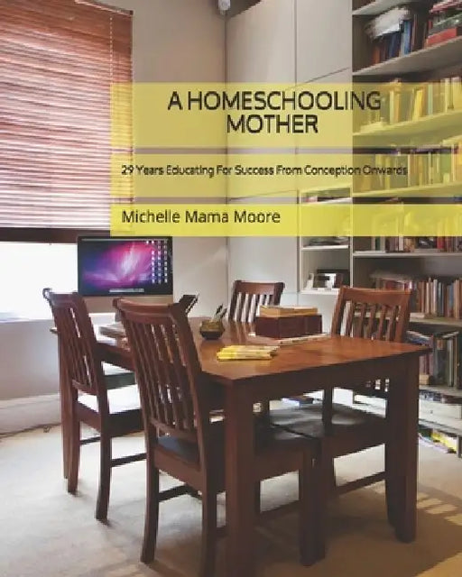 A Homeschooling Mother: 29 YEARS Educating For Success From Conception Onwards by Jesse Moore