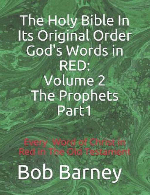 The Holy Bible In Its Original Order God's Words in RED: Volume 2 The Prophets-Part 1 by Bob Barney