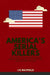 America's Serial Killers: The Stories of the Co-Ed Killer, the Green River Killer, Btk, the Son of Sam, and the Night Stalker by J. R. Mayfield