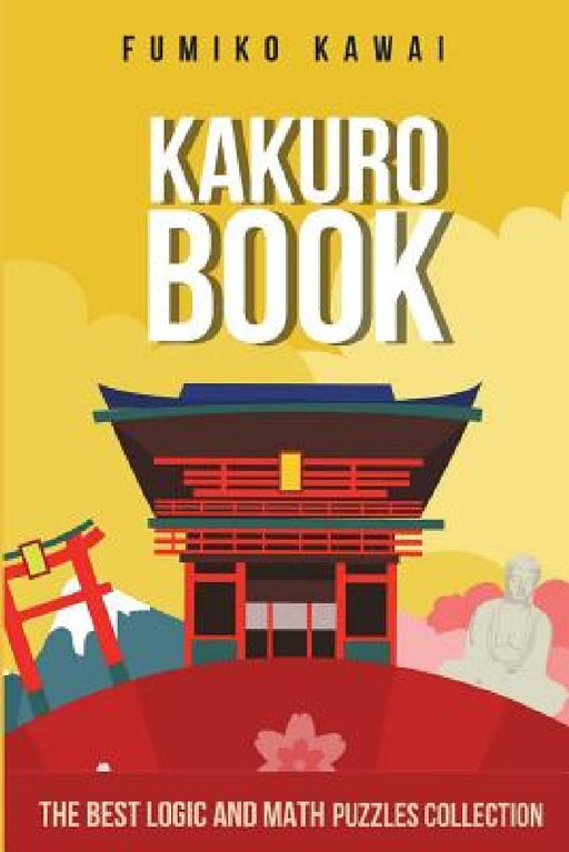 Kakuro Book: The Best Logic and Math Puzzles Collection by Fumiko Kawai
