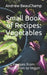 Small Book of Recipes: Vegetables: Recipes from Vegetarian to Vegan by Ben Churchill