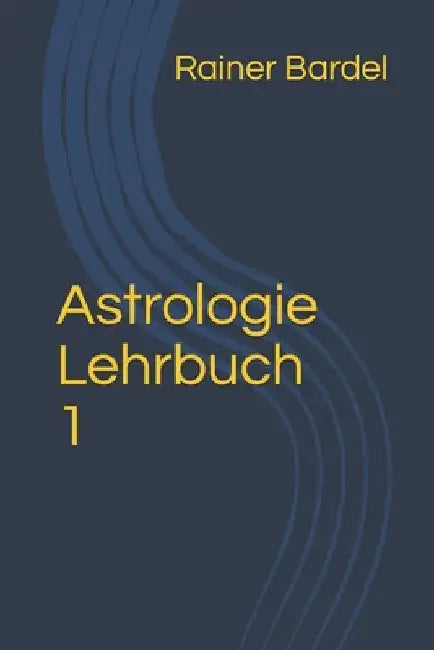 Astrologie Lehrbuch 1 by Bardel, Rainer