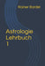 Astrologie Lehrbuch 1 by Bardel, Rainer