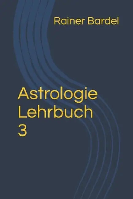 Astrologie Lehrbuch 3 by Bardel, Rainer