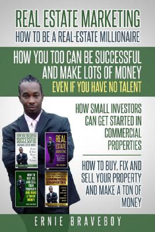 Realestate Marketing How to Be a Real Estate Millionaire How You Too Can Be Successful and Make Lots of Money Even If You Have No Talent How Small Inv by Ernie Braveboy