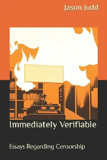 Immediately Verifiable: Essays Regarding Censorship by Jason Leon Judd