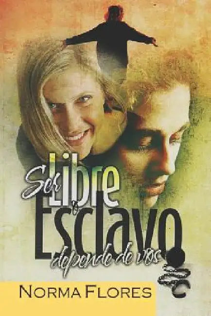 Ser Libre O Esclavo Depende De Vos by Flores, Norma