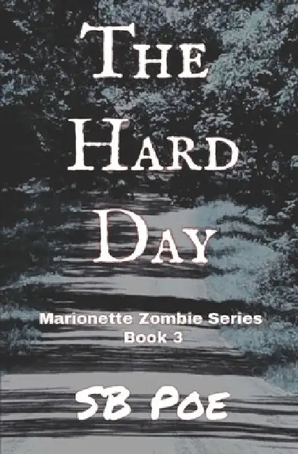 The Hard Day: Marionette Zombie Series Book 3 by S. B. Poe