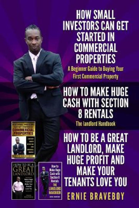 HOW SMALL INVESTORS CAN GET STARTED IN COMMERCIAL PROPERTIES A Beginner Guide to Buying Your First Commercial Property HOW TO MAKE HUGE CASH WITH SECT by Ernie Braveboy