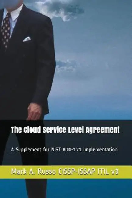 The Cloud Service Level Agreement: A Supplement for NIST 800-171 Implementation by Mark a. Russo Cissp-Issap