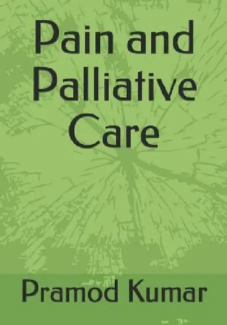 Pain and Palliative Care by Pramod Kumar