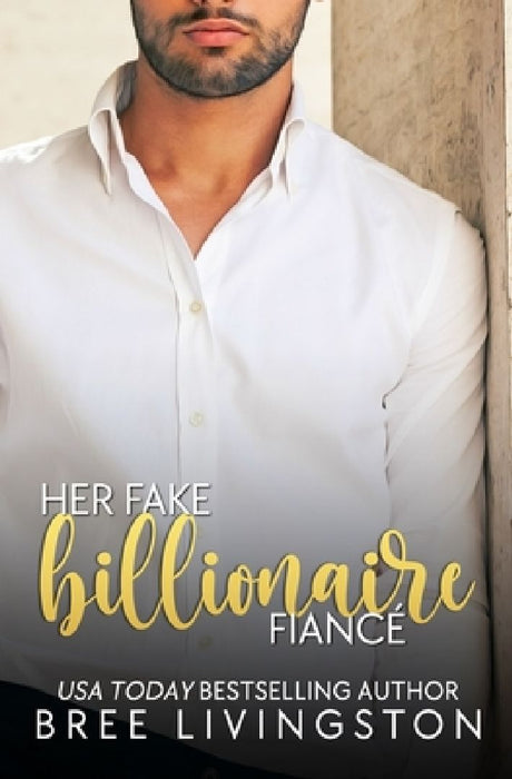 Her Fake Billionaire Fiancé: A Clean Billionaire Romance Book Four by Christina Schrunk