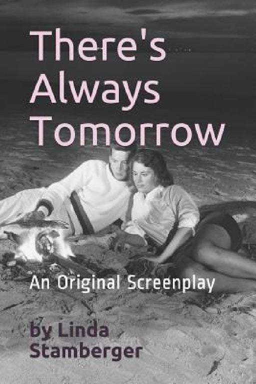There's Always Tomorrow--A Screenplay: Screenplay by Linda Stamberger by Linda Stamberger