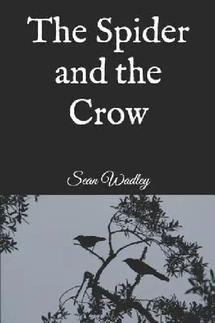 The Spider and the Crow by Sean Wadley
