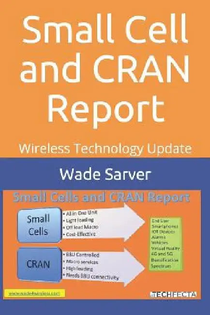 Small Cell and CRAN Report: Wireless Technology Update by Wade Sarver