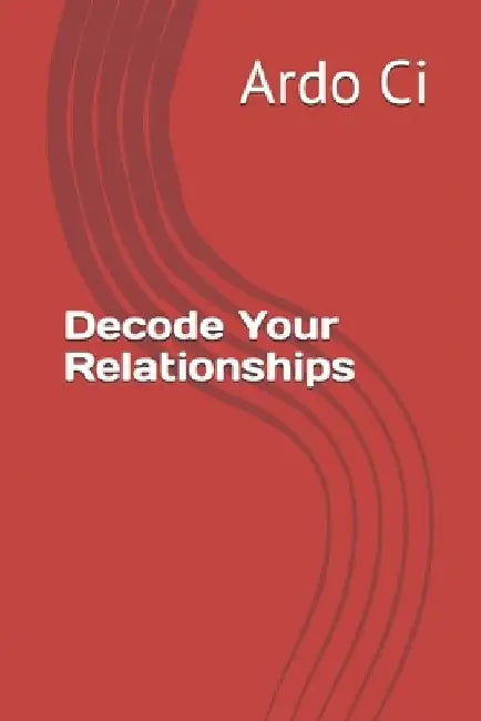 Decode Your Relationships by Ardo CI