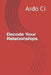 Decode Your Relationships by Ardo CI