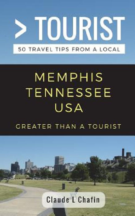 Greater Than a Tourist- Memphis Tennessee USA: 50 Travel Tips from a Local by Greater Than a. Tourist