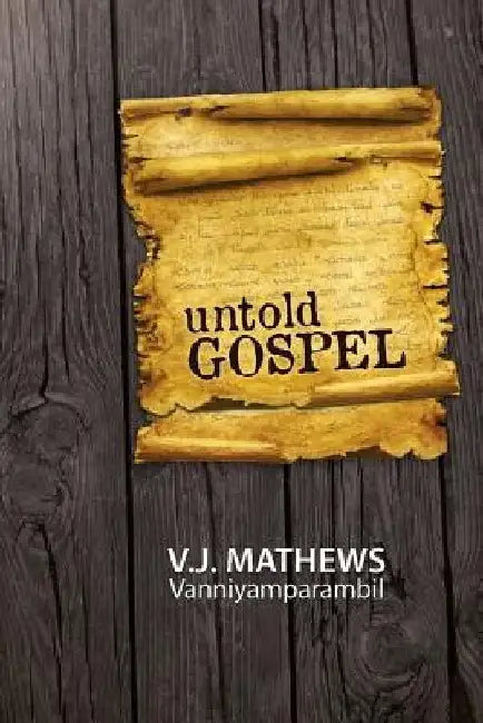 Untold Gospel by V. J. Mathews Vanniyamparambil
