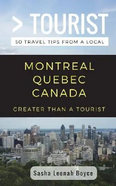 Greater Than a Tourist- Montreal Quebec Canada: 50 Travel Tips from a Local by Greater Than a. Tourist