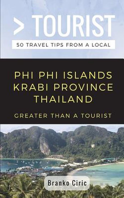 Greater Than a Tourist- Phi Phi Island Krabi Province Thailand: 50 Travel Tips from a Local by Tourist, Greater Than a.