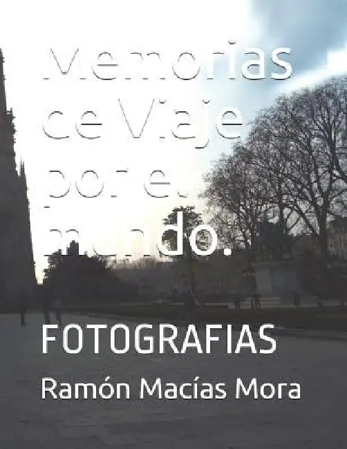 Memorias de Viaje por el mundo.: Fotografias by Ramón Macías Mora