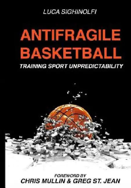 Antifragile Basketball: Training Sport Unpredictability by Chris Mullin