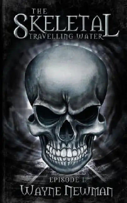 The Skeletal Travelling Water: Episode one by Wayne Newman