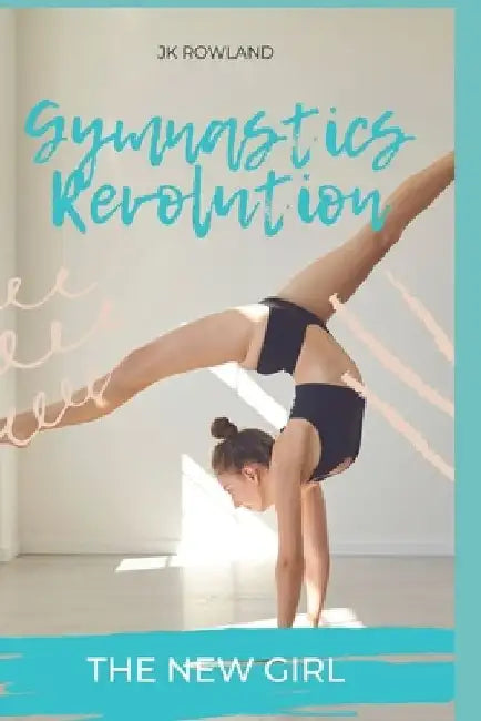 Gymnastics Revolution: The New Girl by Jk Rowland