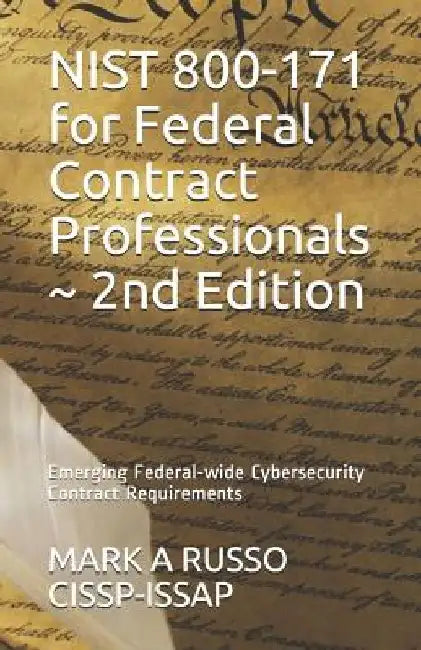 NIST 800-171 for Federal Contract Professionals 2nd Edition: Emerging Federal-wide Cybersecurity Contract Requirements by Mark a. Russo Cissp-Issap