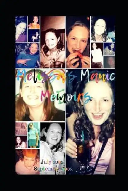 Melissa's Manic Memoirs: 2002-2003 by Melissa Ann Meade