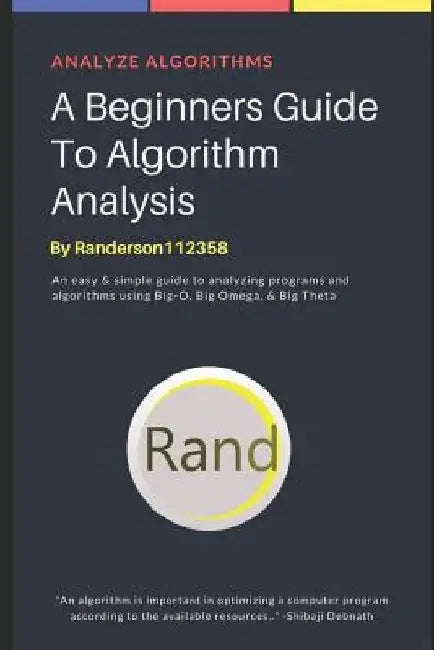 A Beginners Guide to Algorithm Analysis by Rodney Anderson
