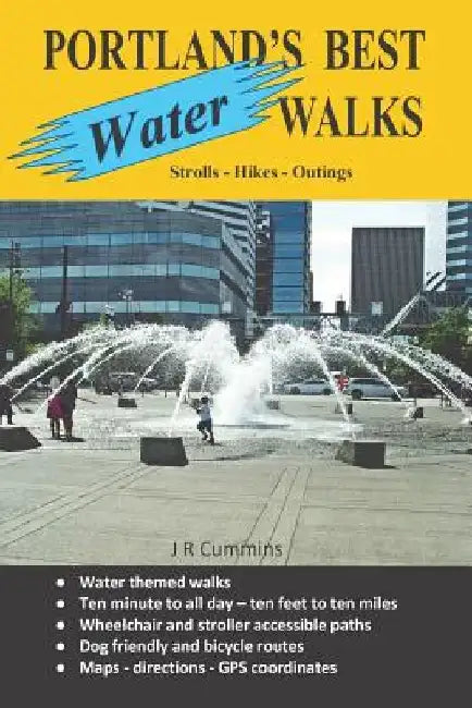 Portland's Best Water Walks - Strolls - Hikes - Outings by J. R. Cummins