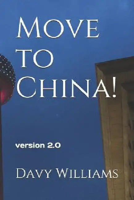 Move to China!: 2018 Updated version by David A. Williams