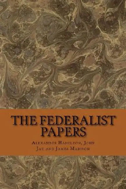The federalist papers by Alexander Hamilton