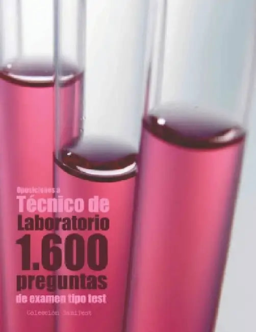 Oposiciones a Técnico de Laboratorio. 1.600 preguntas de examen tipo test: Preguntas resueltas by Kent, Agustín Odriozola
