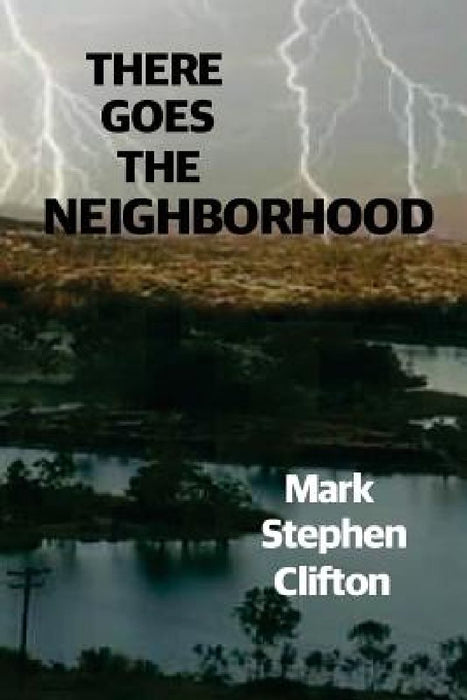 There Goes the Neighborhood! by Mark Stephen Clifton