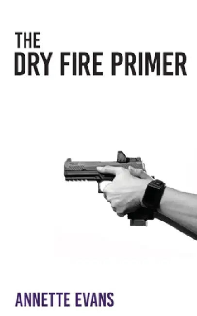The Dry Fire Primer by Annette Evans