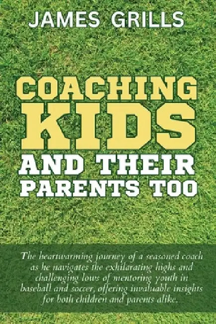 Coaching Kids and Their Parents Too by Jay Long