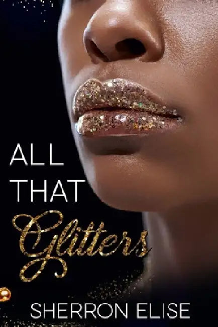 All That Glitters by Sherron Elise