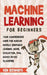 Machine Learning: For Beginners - Your Comprehensive Guide For Markov Models, Reinforced Learning, Model Evaluation, SVM, Naives Bayes Classifier by Ken Richards