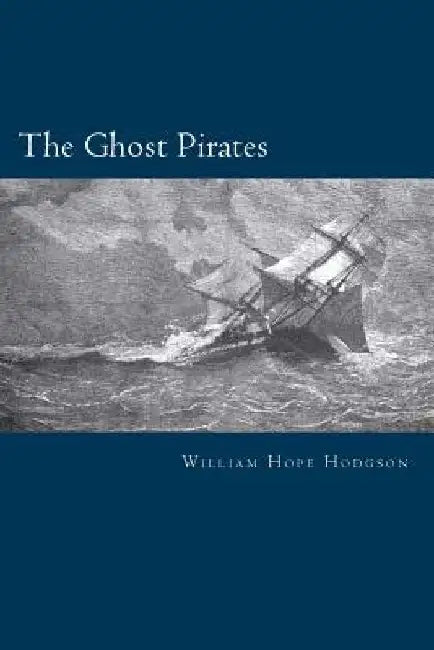 The Ghost Pirates by William Hope Hodgson