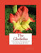 The Gladiolus: A Practical Treatise on the Culture of the Gladiolus with Notes on History, Storage, Diseases, Etc. by Roger Chambers